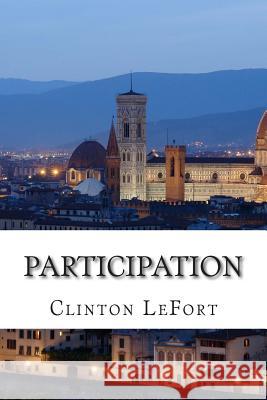 Participation: Sharing in the Divine Nature Clinton R. Lefort 9781500710903 Createspace