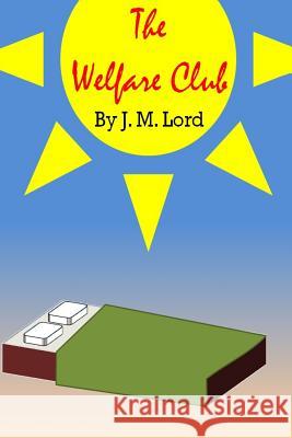 The Welfare Club J. M. Lord 9781500711382 Createspace