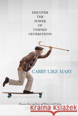 Carry Like Mary: You Have Superpowers. It's Time to Change the World. John Edward Burton 9781500711498