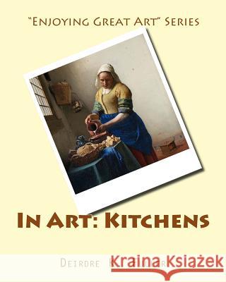 In Art: Kitchens Deirdre K. Fuller 9781500711597