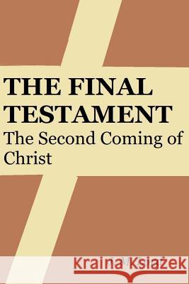 The Final Testament: The Second Coming of Christ J. M. Lord 9781500711658 Createspace