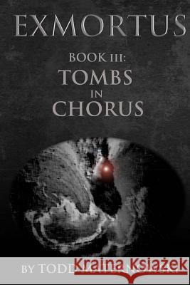 Exmortus 3: Tombs in Chorus Todd Maternowski 9781500711924 Createspace