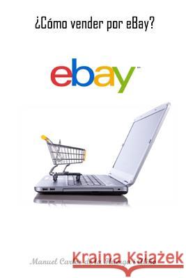 ¿Cómo vender por eBay? De La Huerga I. Alino, Manuel Carlos 9781500712433 Createspace