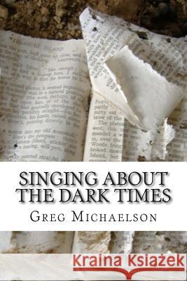 Singing About The Dark Times Michaelson, Greg 9781500712440