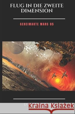 Flug in die zweite Dimension: Geheimakte Mars 05 D W McGillen 9781500712907 Createspace Independent Publishing Platform