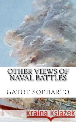 Other views of Naval Battles: Malay, Java Sea, Coral Sea, Midway, Bismarck Sea Soedarto, Gatot 9781500712969 Createspace