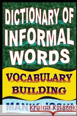 Dictionary of Informal Words: Vocabulary Building MR Manik Joshi 9781500713676 Createspace