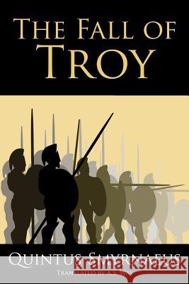 The Fall of Troy Quintus Smyrnaeus A. S. Way 9781500714055