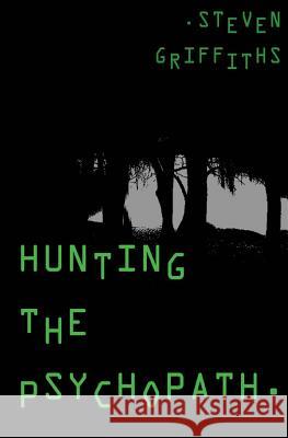 Hunting the Psychopath Steven Griffiths 9781500714413 Createspace