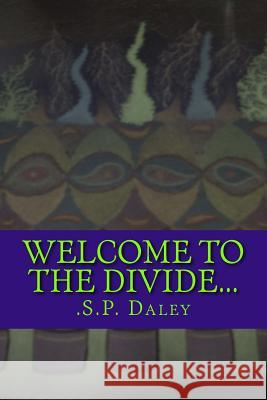 Welcome To The Divide... Daley, S. P. 9781500714505 Createspace