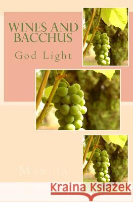 Wines and Bacchus: God Light Marcia Batiste 9781500714864 Createspace Independent Publishing Platform