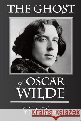 The Ghost of Oscar Wilde Ed Sams 9781500714895 Createspace