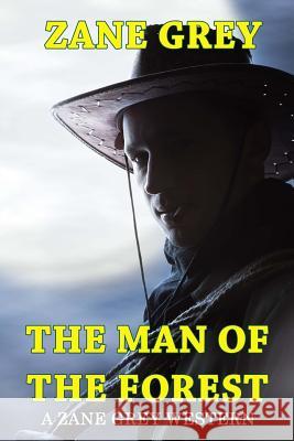 The Man of the Forest - A Zane Grey Western Zane Grey 9781500715212 Createspace