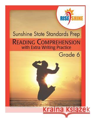 Rise & Shine Sunshine State Standards Prep Grade 6 Reading Comprehension: with Extra Writing Practice Pierpont, Katherine 9781500715298