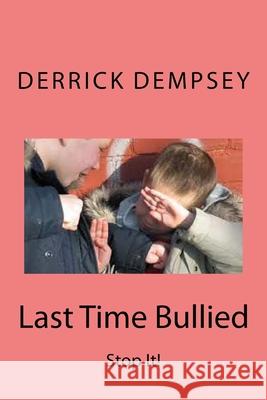 Last Time Bullied Derrick O. Dempsey 9781500715632 Createspace