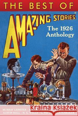 The Best of Amazing Stories: The 1926 Anthology H. G. Wells Murray Leinster Curt Siodmak 9781500715953