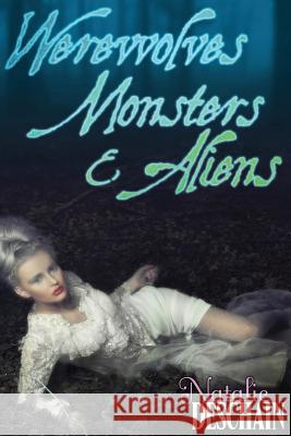 Werewolves, Monsters, and Aliens: Paranormal Erotic Novella 3-Pack Natalie Deschain 9781500716172