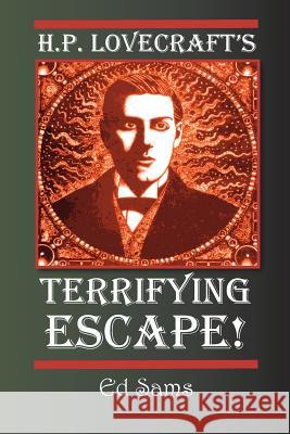 H.P. Lovecraft's Terrifying Escape! Ed Sams 9781500716202 Createspace