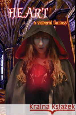 Heart: a visceral fantasy Brown, C. E. 9781500716387 Createspace