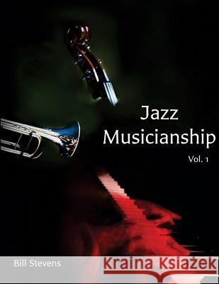 Jazz Musicianship: A Guidebook for Integrated Learning Volume 1 Bill Stevens Whit Bernard Tony Makarome 9781500716530