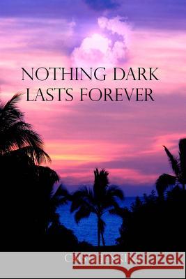 Nothing Dark Lasts Forever Cristi Jenkins 9781500716875 Createspace