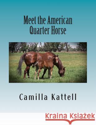 Meet the American Quarter Horse Camilla Kattell 9781500716974 Createspace