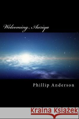 Welcoming Auriya: An Introduction Phillip a. Anderson 9781500717155 Createspace