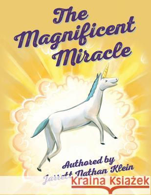 The Magnificent Miracle Jarrett Nathan Klein 9781500717278