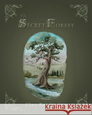 The Secret Forest Clay Remington 9781500717360 Createspace