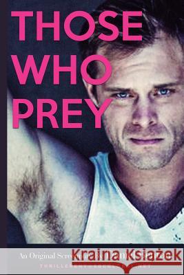 Those Who Prey: an original screenplay Benton, Daniel 9781500719029 Createspace