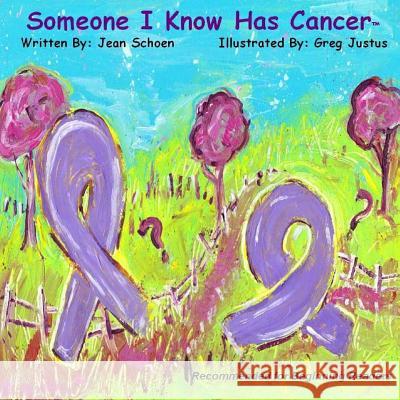 Someone I Know Has Cancer Jean Schoen Greg Justus 9781500719296 Createspace