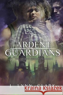 Ardent Guardians J. Lynn Clark 9781500719678