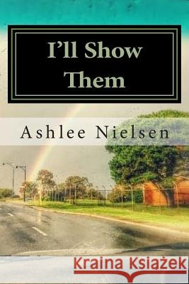 I'll Show Them MS Ashlee Nielsen MS Jaime Bridge 9781500719814