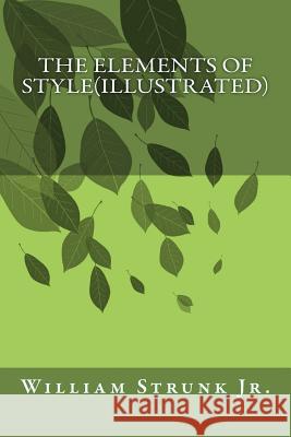 The Elements of Style(Illustrated) William Strunk Jr. 9781500721138 Createspace