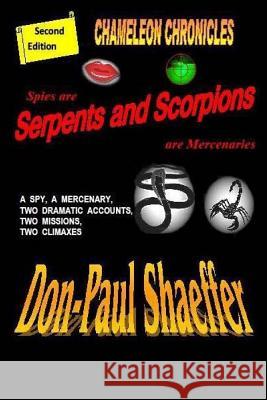 Spies are Serpents and Scorpions are Mercenaries: Chameleon Chronicles Shaeffer, Don-Paul 9781500721282 Createspace Independent Publishing Platform