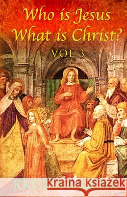 Who Is Jesus: What Is Christ? Vol 3 Kristina Kaine 9781500721466