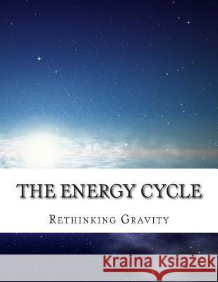 The Energy Cycle: Rethinking Gravity Martin O. Cook 9781500723101 Createspace