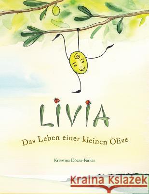 Livia: Das Leben einer kleinen Olive Dozsa-Farkas, Kinga 9781500723149 Createspace