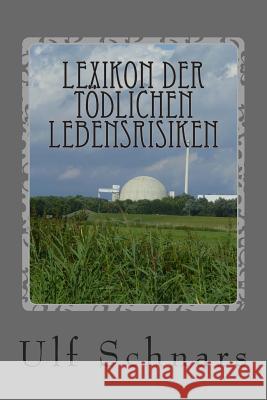 Lexikon der tödlichen Lebensrisiken: Fünf Minuten oder ein halbes Leben Schnars, Ulf 9781500723675 Createspace