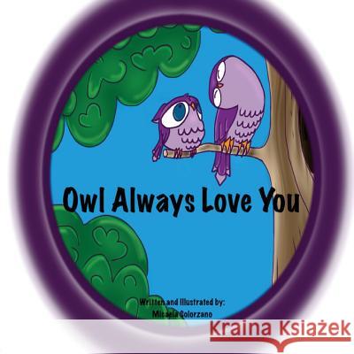 Owl Always Love You Micaela Solorzano 9781500723798 Createspace