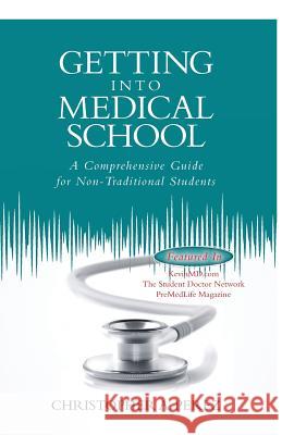 Getting Into Medical School: A Comprehensive Guide for Non-Traditional Students MR Christopher a. Perez 9781500724320 Createspace