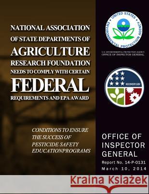 National Association of State Departments of Agriculture Research Foundation Needs to Comply With Certain Federal Requirements and EPA Award Condition Agency, U. S. Environmental Protection 9781500724900 Createspace