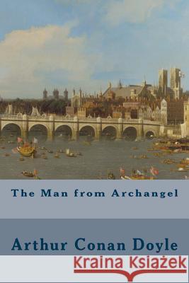 The Man from Archangel Arthur Conan Doyle 9781500725297