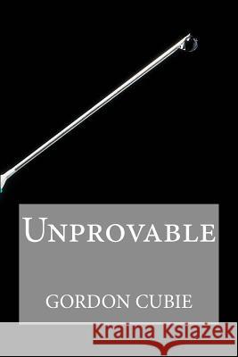 Unprovable Gordon Cubie 9781500725662