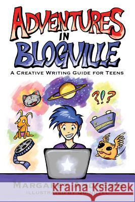 Adventures in Blogville: A Creative Writing Guide for Teens Margaret Andrews Quinnzel 9781500725785 Createspace