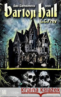 Das Geheimnis Von Barton Hall: Eine Schauernovelle L. C. Frey Ideekarree Leipzig 9781500726003 Createspace