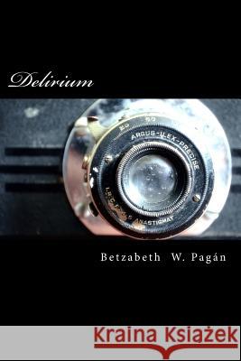 Delirium Betzabeth Walesca Pagan 9781500726973 Createspace Independent Publishing Platform