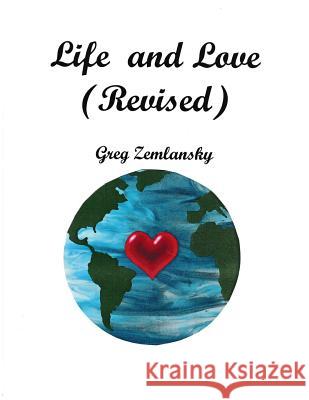 Life & Love (Revised) Greg Zemlansky 9781500727659 Createspace