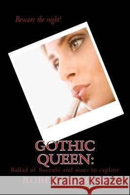 Gothic Queen: : Ballad of Succubi and more to explore Fortin, Robert a. S. 9781500727666 Createspace
