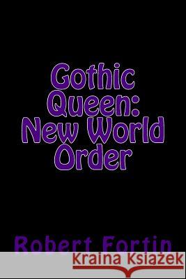 Gothic Queen: New World Order Robert a. S. Fortin 9781500727888 Createspace